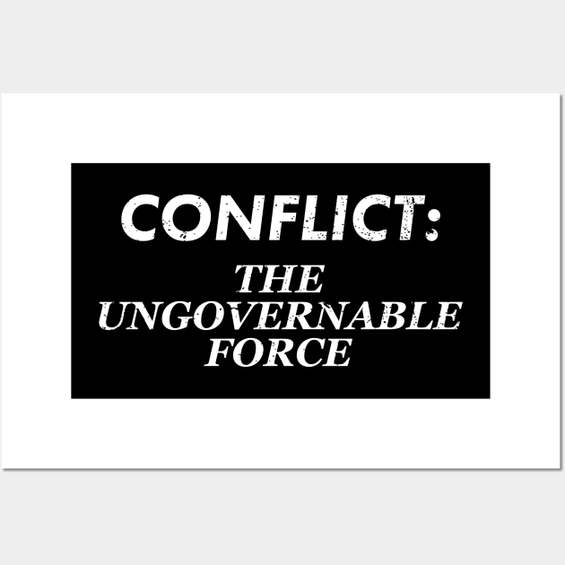 Difficult Conflict Resolution. Conflict: The Ungovernable Force Wall Art by Gold Wings Tees